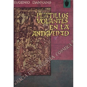 Danyans, Eugenio: Platillos volantes en la antigüedad