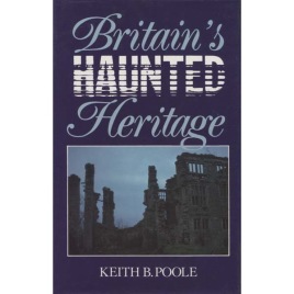 Poole, Keith B.: Britain's haunted heritage