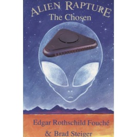 Rothschild Fouché, Edgar & Steiger, Brad: Alien rapture. The chosen.