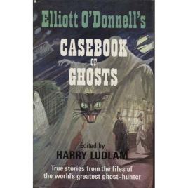 Ludlam, Harry (ed.): Elliott O'Donnell's casebook of ghosts