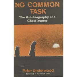 Underwood, Peter: No common task. The autobiography of a ghost-hunter.