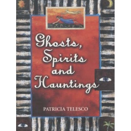 Telesco, Patricia: Ghosts, spirits and hauntings.