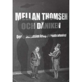 Andersson, P. & Welinder, S. (red.): Mellan Thomsen och Däniken. Oenig diskussion kring alternativ arkeologi