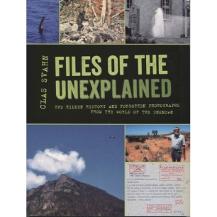 Svahn, Clas: Files of the unexplained. The hidden history and forgotten photographs from the world of the unknown(Sc)