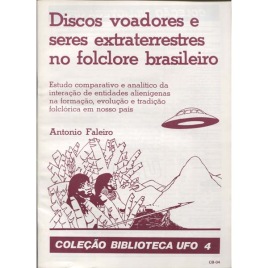 Colecao Biblioteca 4: Faleiro, Antonio: Discos voadores e seres extraterrestres no folclore brasileiro