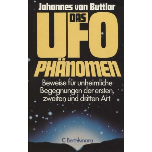 Buttlar von, Johannes: Das UFO phänomen: Beweise für unheimliche Begegnungen der ersten, zweiten und dritten Art