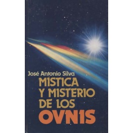 Silva, JoséAntonio: Mistic a y misterio de los OVNIS