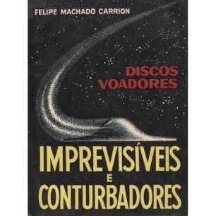 Carrion, Felipe Machado: Discos voadores: Imprevisiveis e conturbadores