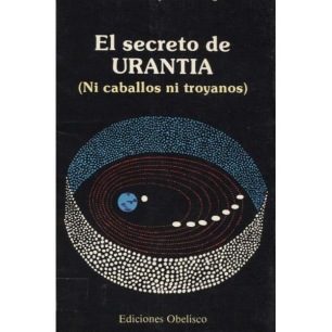 Ribera, Antonio & Beorlegui, Jesús: El secreto de Urantia: 1988Ni caballos ni troyanos