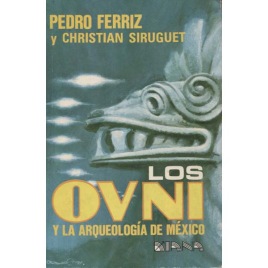 Ferriz, Pedro & Siruguet, Christian: Los OVNIs y la arqueología de México