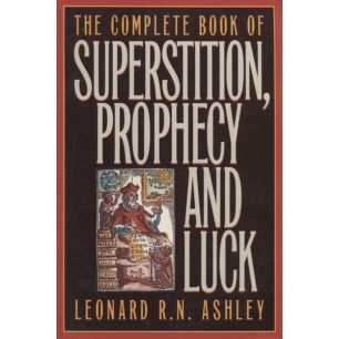 Ashley, Leonard R.N.: The Complete book of superstition, prophecy and luck