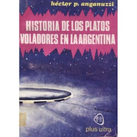 Anganuzzi, Hector P.: Historia de los platos voladores en la Argentina