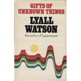 Watson, Lyall: Gifts of unknown things