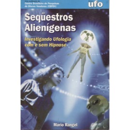 Rangel, Mário: Seqüestros alienígenas : investigando ufologia com e sem hipnose / Mário Nogueira Range