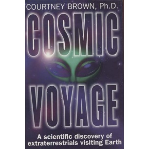 Brown, Courtney: Cosmic voyage. A sientific discovery of extraterrestrials visiting Earth.