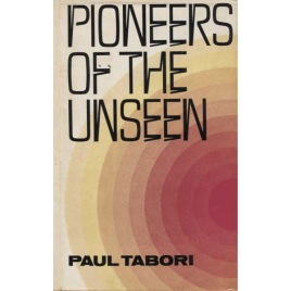 Tabori, Paul: Pioneers of the unseen. (Frontiers of the unknown.)