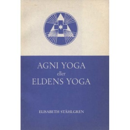 Ståhlgren, Elisabeth: Agni yoga eller Eldens yoga: ett inträngande i den kosmiska kunskapen (Sc)