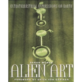 Moran, Sarah: Alien art. Extraterrestrial expressions on earth