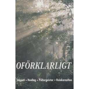 Persson, Åke (red.): Oförklarligt. Telepati, healing, poltergeister, reinkarnation