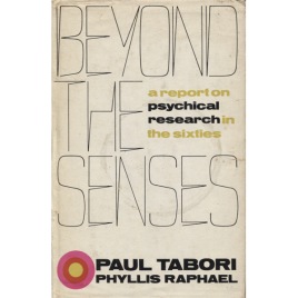 Tabori, Paul & Raphael, Phyllis: Beyond the senses: a report on psychical research and occult phenomena in the sixtie