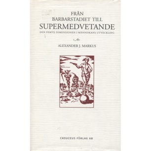 Markus, Alexander J.: Från barbarstadiet till supermedvetande. Den femte dimensionen i människans utveckling