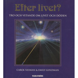 Neiman, Carol & Goldman, Emily: Efter livet? Tro och vetande om livet och döden