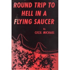 Michael, Cecil: Round trip to Hell in a flying saucer