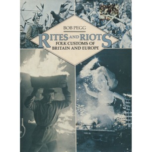 Pegg, Bob: Rites and riots: folk customs of Britain and Europe