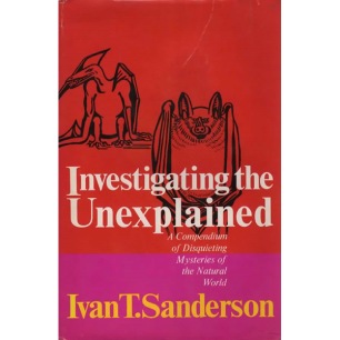 Sanderson, Ivan T.: Investigating the unexplained. A compendium of disquieting mysteries of the natural world