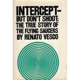 Vesco, Renato: Intercept - but don´t shoot. The true story of flying saucers