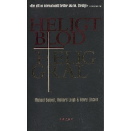 Baigent, Michael; Leigh, Richard & Lincoln, Henry: Heligt blod, helig Gral (Pb)