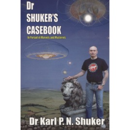 Shuker, Karl P.N.: Dr Shuker's casebook. In pursuit of marvels and mysteries