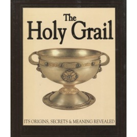 Godwin, Malcolm: The Holy grail. Its origins, secrets & meaning revealed