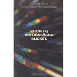 Osis, Karlis & Erlendur Haraldssonr: Vad de såg i dödsögonblicket. [Orig. At the hour of death].