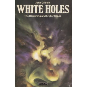 Gribbin, John: White holes. The beginning and end of space (Sc) - Good, underlines (ink pen)