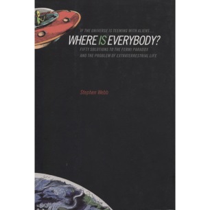 Webb, Stephen: If the universe is teeming with aliens … where is everybody?: fifty solutions to the Fermi paradox and the problem of extraterrestrial life - Good, with jacket
