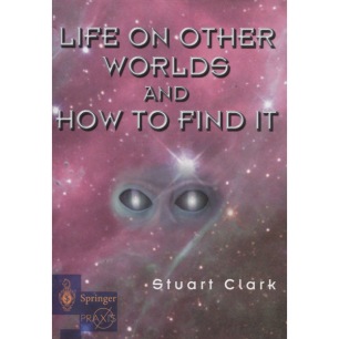 Clark, Stuart: Life on other worlds and how to find it - Good, with jacket