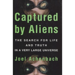 Achenbach, Joel: Captured by aliens: the search for life and truth in a very large universe - Very good, with jacket