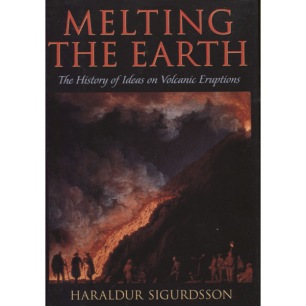 Sigurdsson, Haraldur: Melting the earth. The history of ideas on volcanic eruptions - Good, with jacket