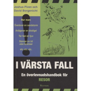 Piven, Joshua & Borgenicht, David: I värsta fall: en överlevnadshandbok för resor. [Orig.: The worst-case scenario survival handbook: Travel] (Sc)