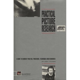 Evans, Hilary: Practical picture research. A guide to current practice, procedure, techniques and resources
