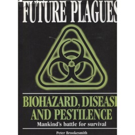 Brookesmith, Peter: Future plagues. Biohazard, disease and pastilence. Mankinds battle for survival