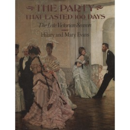 Evans, Hilary & Mary: The party that lasted 100 days. The late Victorian season: a social study