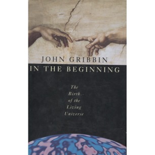 Gribbin, John: In the beginning. The birth of the living universe