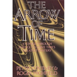 Coveney, Peter & Highfield, Roger: The arrow of time. A voyage through science to solve time's greatest mystery
