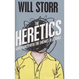 Storr, Will: The heretics : adventures with the enemies of science