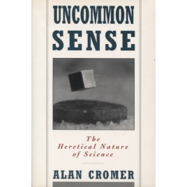 Cromer, Alan: Uncommon sense. The heretical nature of science (Sc)