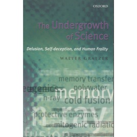 Gratzer, Walter: The undergrowth of science: delusion, self-deception and human frailty (Sc)