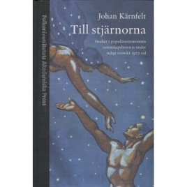 Kärnfelt, Johan: Till stjärnorna. Studier i populärastronomins vetenskapshistoria under tidigt svenskt 1900-tal