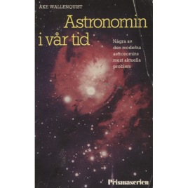 Wallenquist, Åke: Astronomin i vår tid : några av den moderna astronomins mest aktuella problem (sc)